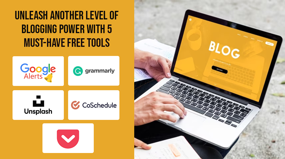 Unleash Another Level of Blogging Power with 5 Must-Have Free Tools - OnlineGyan